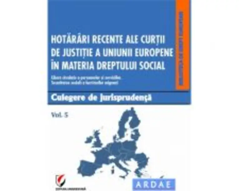 Hotarari recente ale Curtii de Justitie a Uniunii Europene in materia dreptului social. Culegere de jurisprudenta. Volumul 5 - Daniela Georgeta Enache