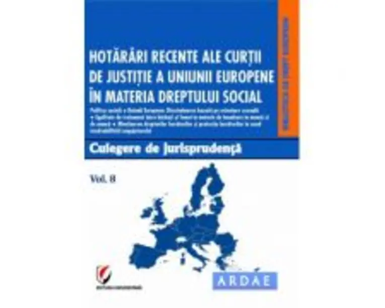 Hotarari recente ale Curtii de Justitie a Uniunii Europene in materia dreptului social. Culegere de jurisprudenta. Voumul 8 - Oana Cristina Niemesch
