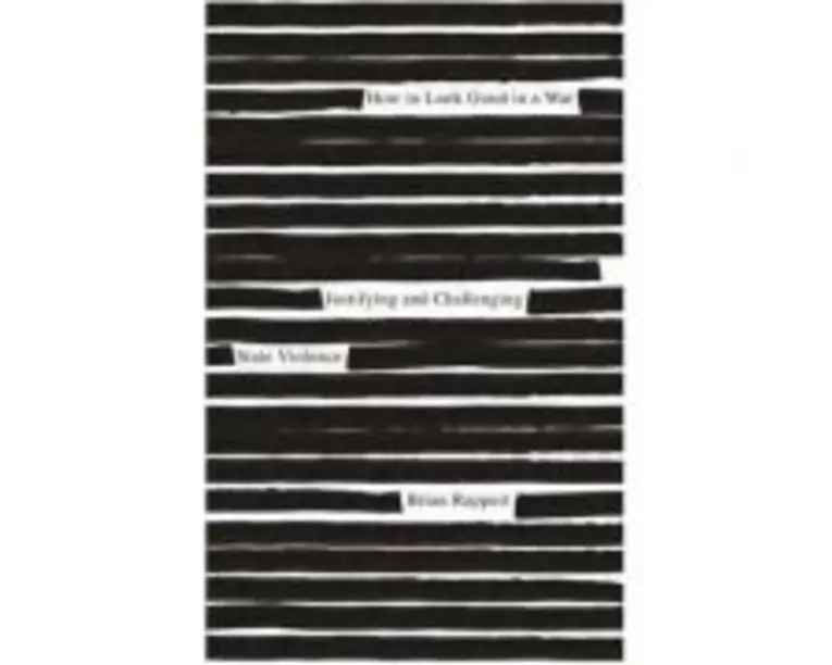How to Look Good in a War. Justifying and Challenging State Violence - Brian Rappert