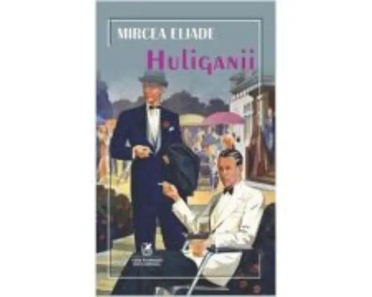 Huliganii - Mircea Eliade