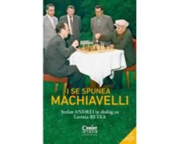 I se spunea Machiavelli. Stefan Andrei in dialog cu Lavinia Betea - Lavinia Betea, Stefan Andrei