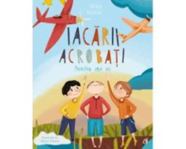 Iacarii acrobati. Povestea unui vis - Alina Baltac