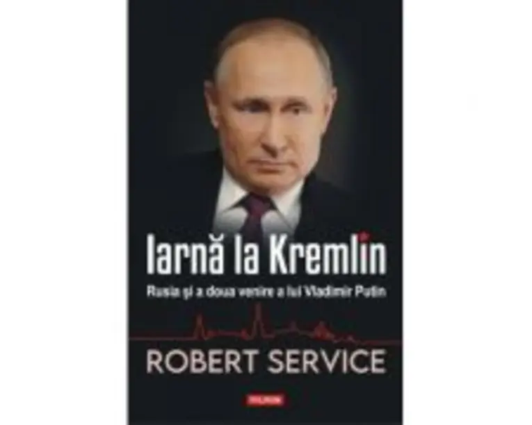 Iarna la Kremlin. Rusia si a doua venire a lui Vladimir Putin - Robert Service