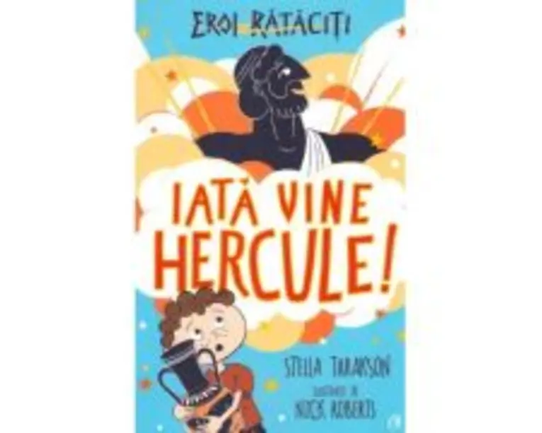 Eroi rataciti. Iata vine Hercule! - Stella Tarakson