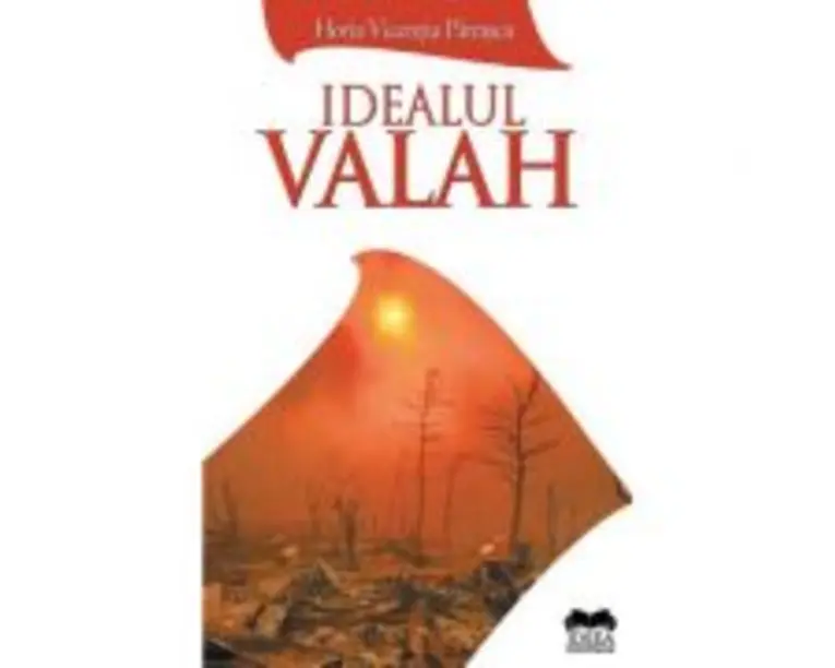 Idealul valah - Horia Vicentiu Patrascu