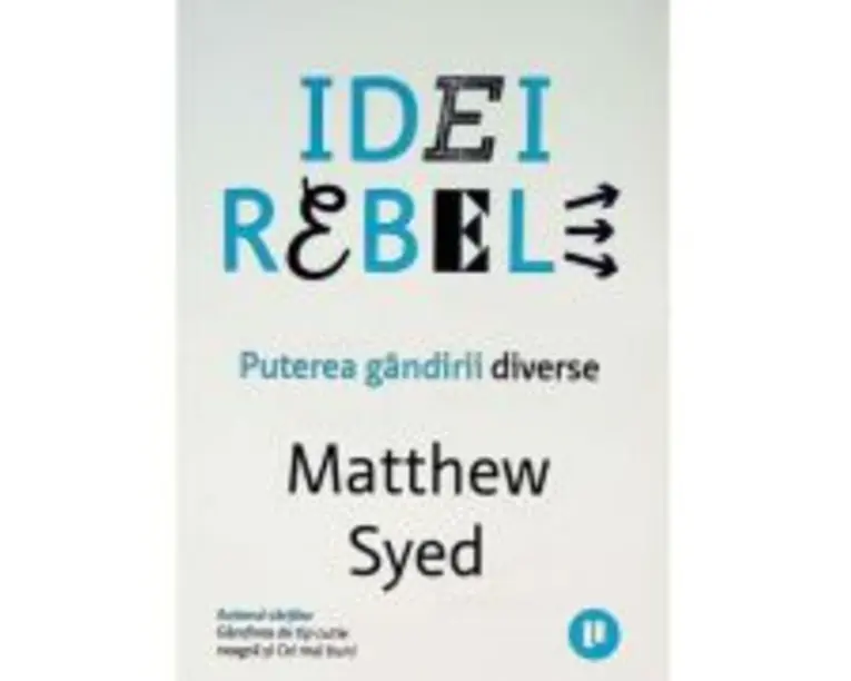 Idei rebele. Puterea gandirii diverse - Matthew Syed