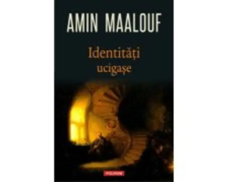 Identitati ucigase - Amin Maalouf