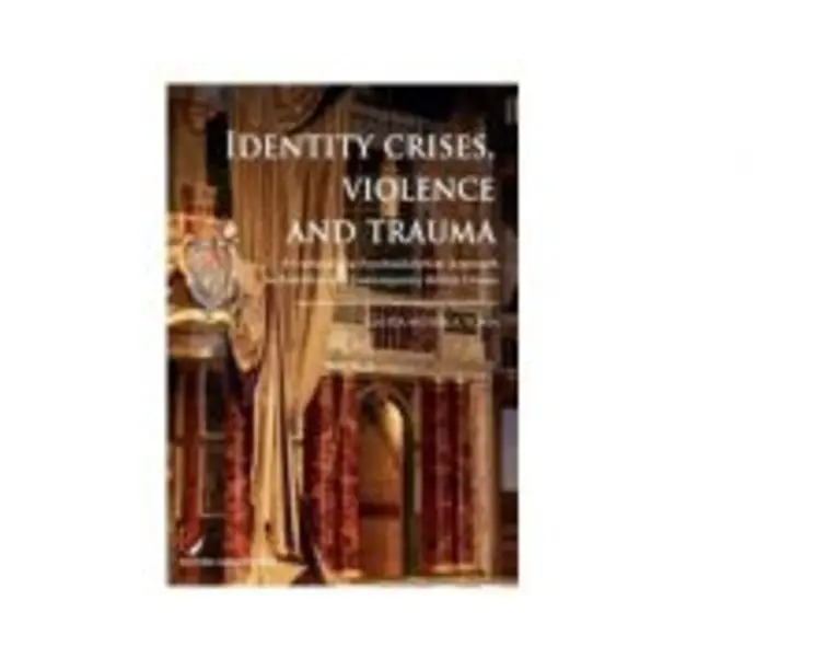 Identity Crises, Violence and Trauma. A Cultural and Psychoanalytical Approach to Post-War and Contemporary British Drama - Laura Monica Toma