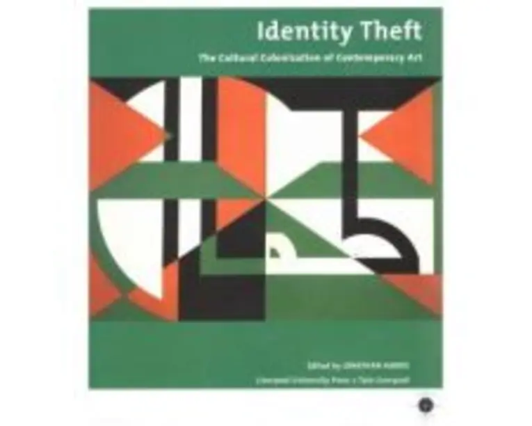 Identity Theft. The Cultural Colonization of Contemporary Art - Jonathan Harris