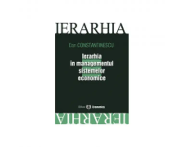 Ierarhia in managementul sistemelor economice - Dan Constantinescu