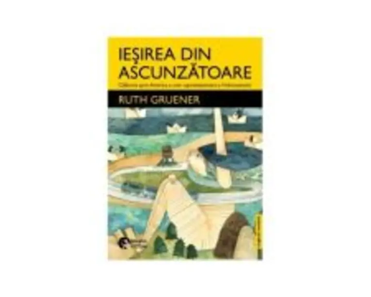Iesirea din ascunzatoare - Ruth Gruener