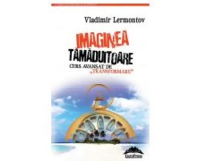 Imaginea tamaduitoare. Curs avansat de transformare  Vladimir Lermontov