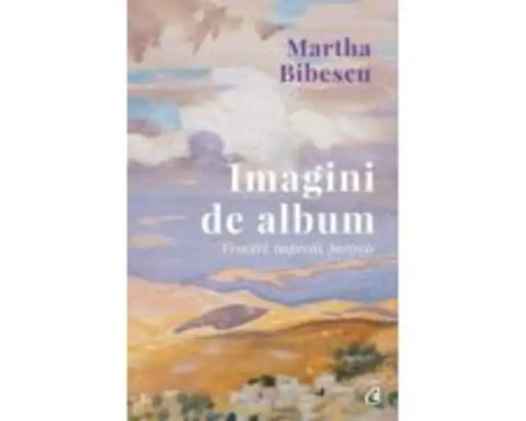 Imagini de album. Evocari, impresii, portrete - Martha Bibescu