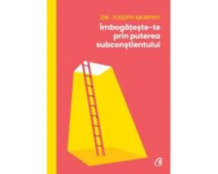 Imbogateste-te prin puterea subconstientului - Dr. Joseph Murphy