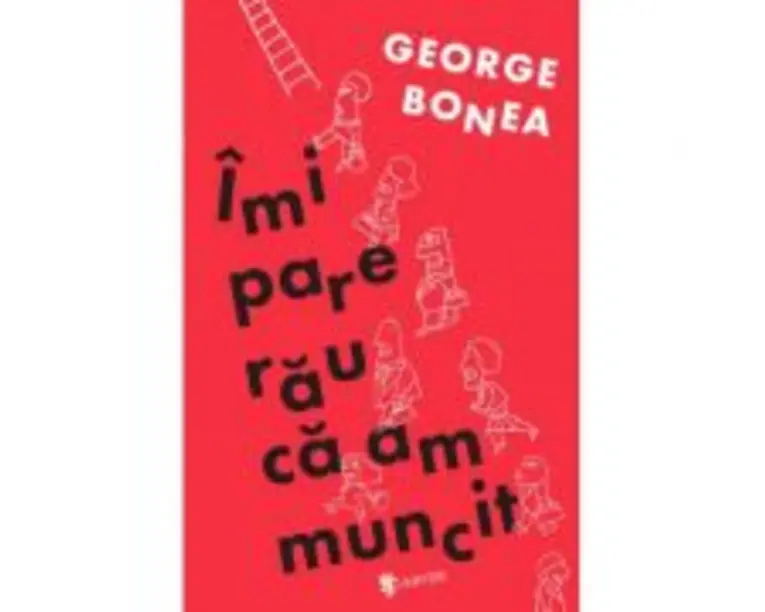 Imi pare rau ca am muncit - George Bonea