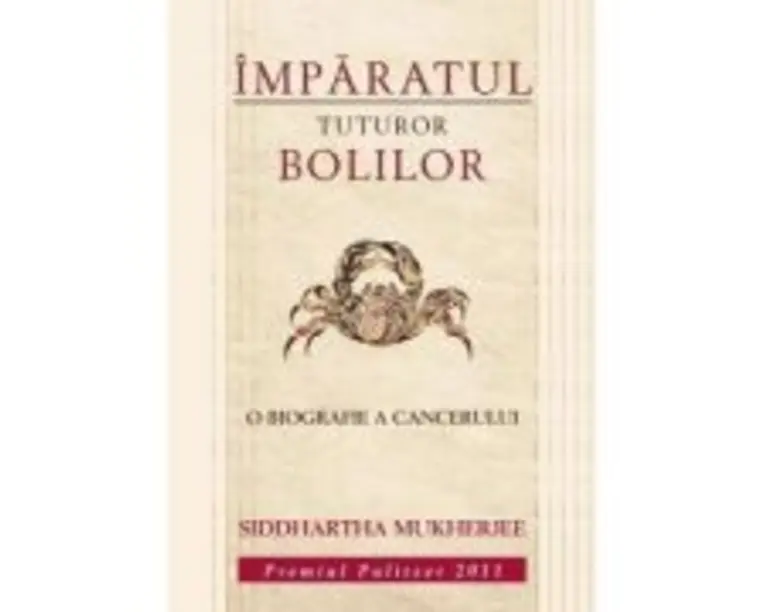 Imparatul tuturor bolilor. O biografie a cancerului - Siddhartha Mukherjee