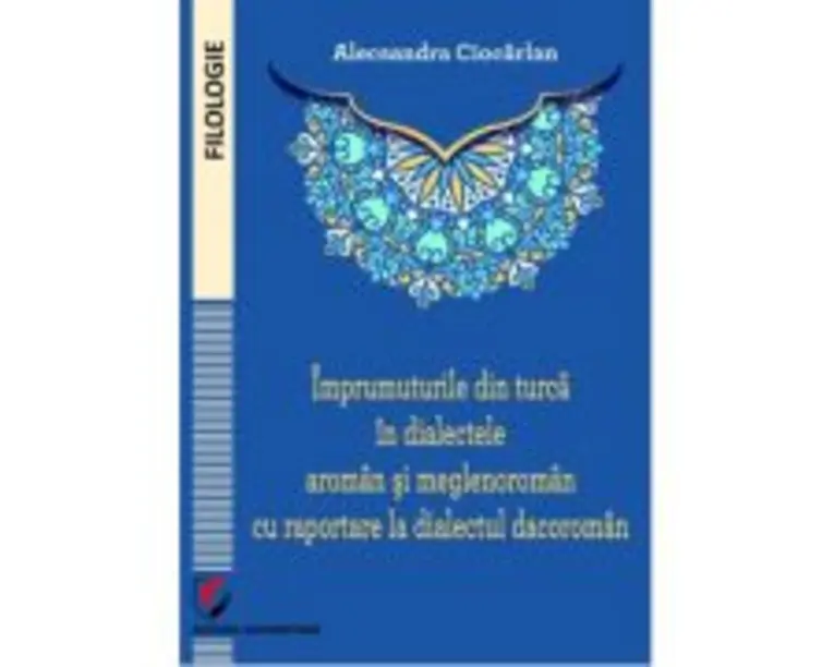 Imprumuturile din turca in dialectele aroman si meglenoroman cu raportare la dialectul dacoroman - Alecsandra Ciocarlan