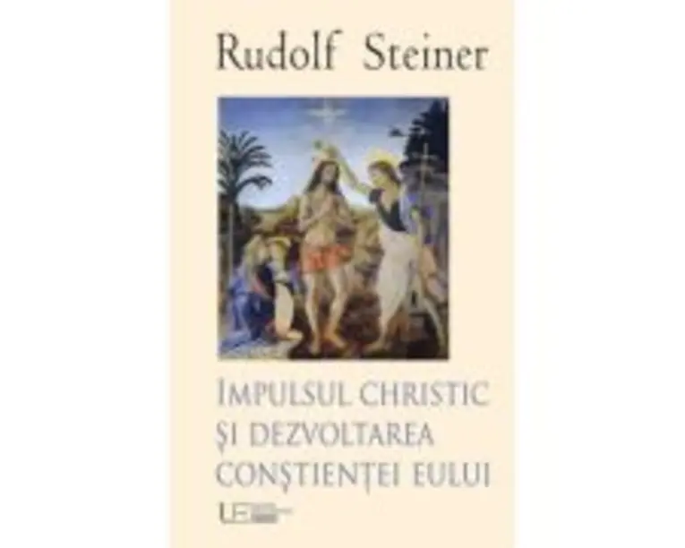 Impulsul Christic si dezvoltarea constientei eului - Rudolf Steiner