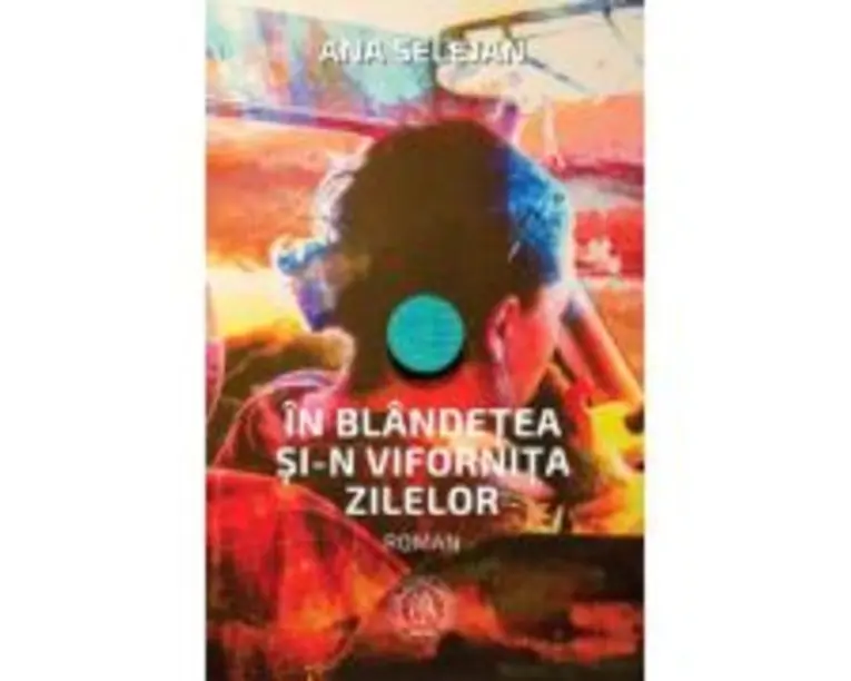 In blandetea si-n vifornita zilelor - Ana Selejan
