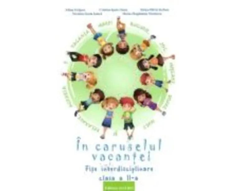 In caruselul vacantei. Fise interdisciplinare clasa a 2-a. Editia a 2-a, revizuita - Adina Grigore