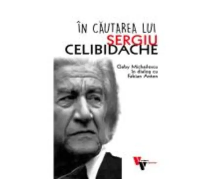 In cautarea lui Sergiu Celibidache - Fabian Anton