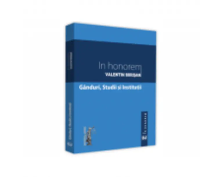 In honorem Valentin Mirisan. Ganduri, studii si institutii - Cristian Dumitru Mihes