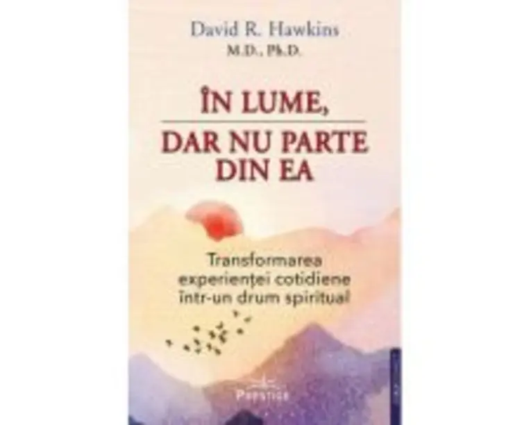 In lume, dar nu parte din ea - David R. Hawkins