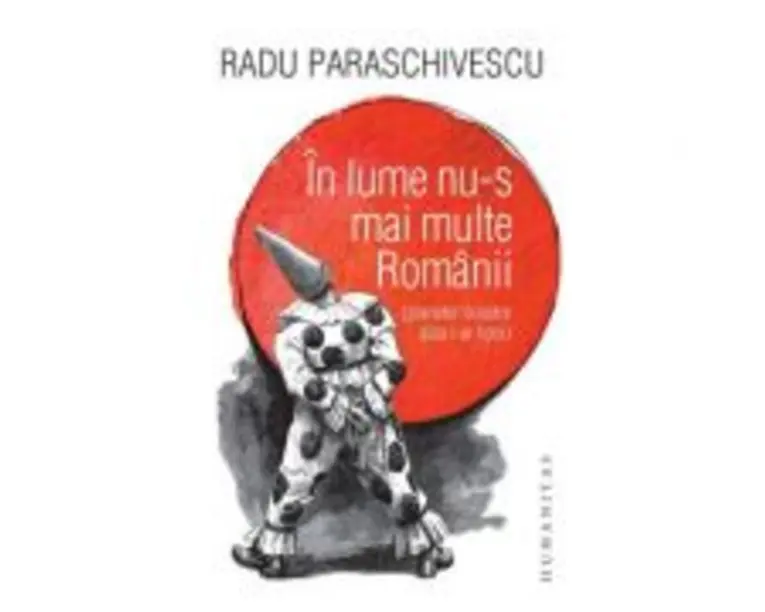 In lume nu-s mai multe Romanii (planetei noastre asta i-ar lipsi) - Radu Paraschivescu