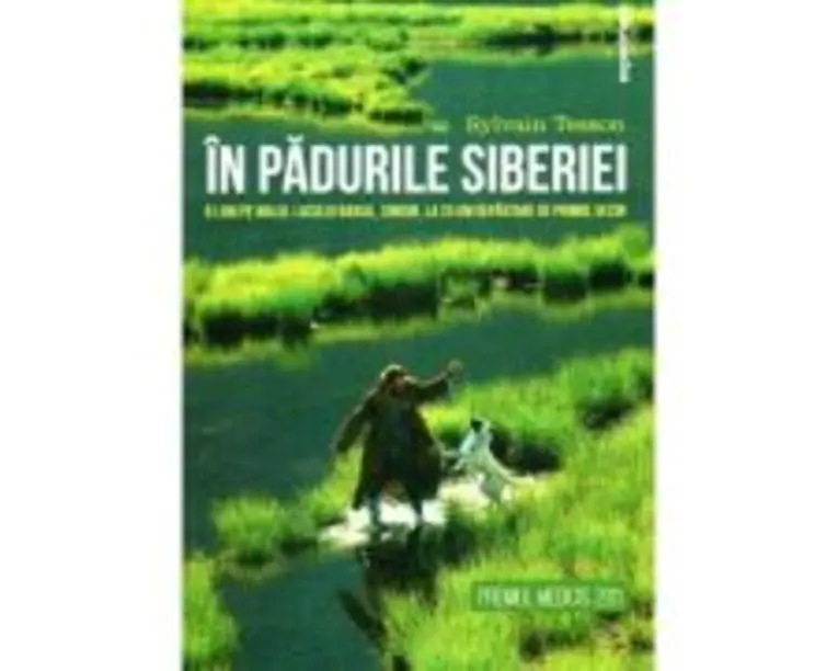 In padurile Siberiei. 6 luni pe malul lacului Baikal, singur, la 25 de km departare de primul vecin - Sylvain Tesson