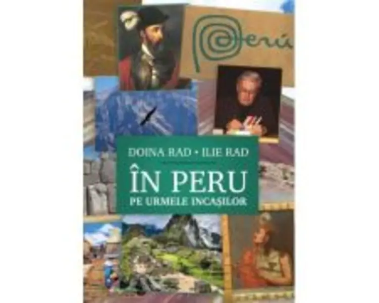 In Peru, pe urmele incasilor. Jurnal peruan (8-25 octombrie 2023), interviuri si articole - Doina Rad, Ilie Rad