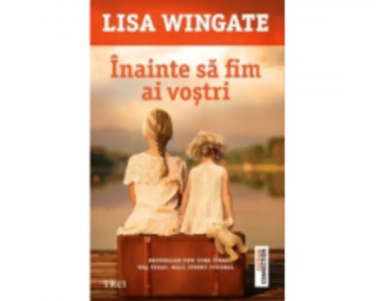 Inainte sa fim ai vostri - Lisa Wingate. Traducere de Alexandra Fusoi