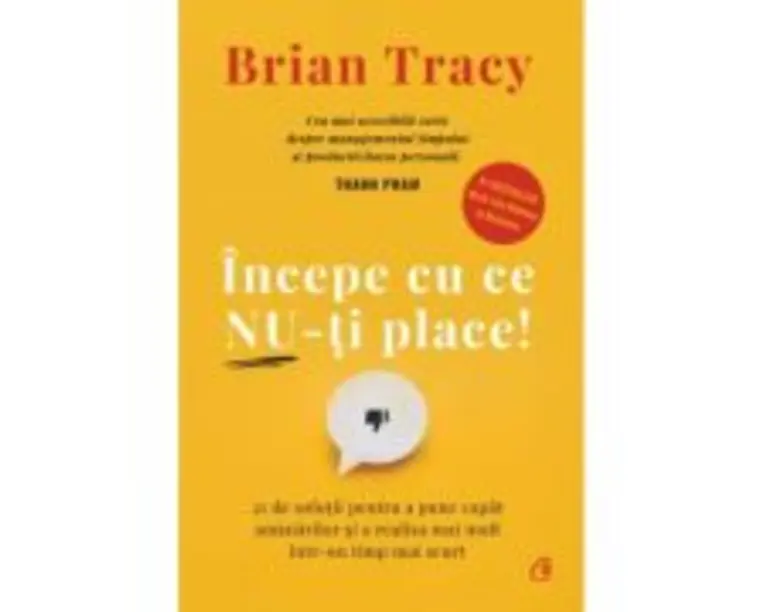 Incepe cu ce nu-ti place - Brian Tracy