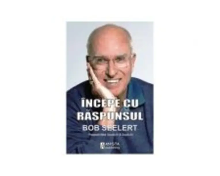 Incepe cu raspunsul - Bob Seelert