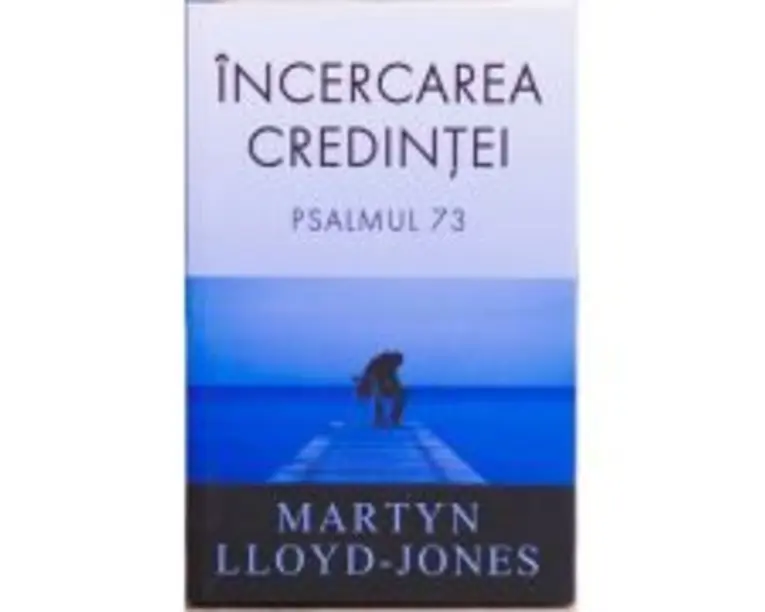 Incercarea credintei. Psalmul 73 - Martyn Lloyd-Jones