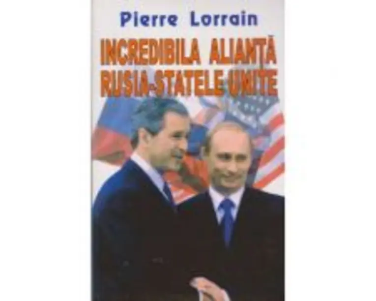 Incredibila alianta Rusia-Statele Unite - Pierre Lorrain
