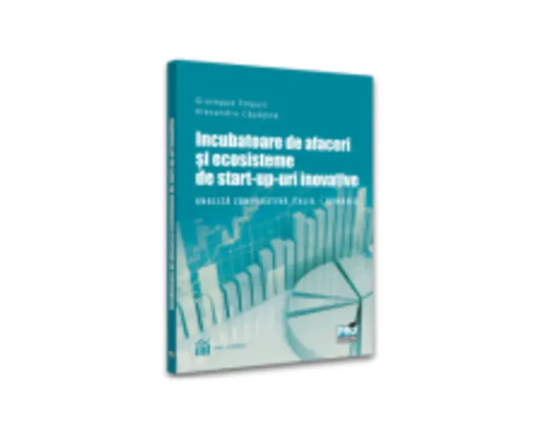Incubatoare de afaceri si ecosisteme de start-up-uri inovative. Analiza comparativa Italia - Romania - Giuseppe Empoli, Alexandru Capatina