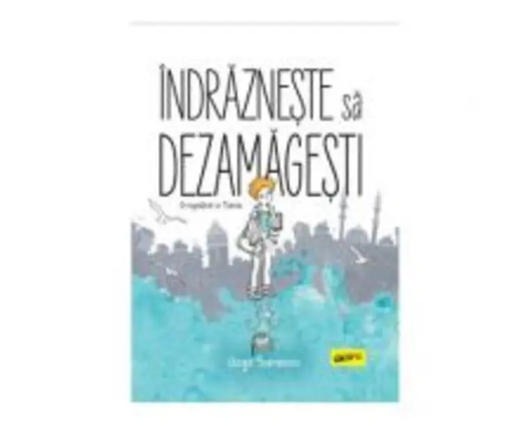 Indrazneste sa dezamagesti. O copilarie in Turcia - Ozge Samanci