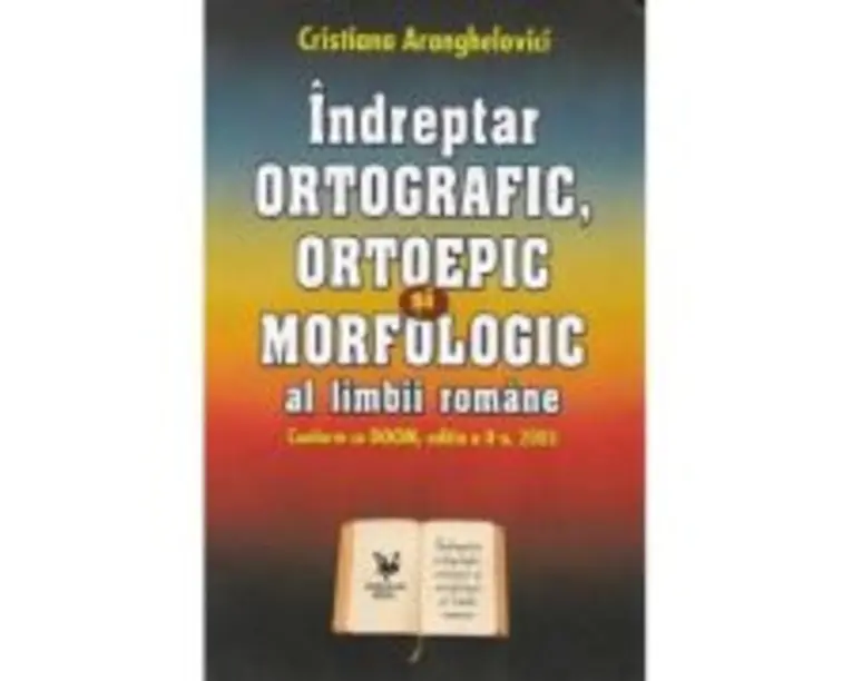 Indreptar ortografic, ortoepic si morfologic al limbii romane - Cristiana Aranghelovici