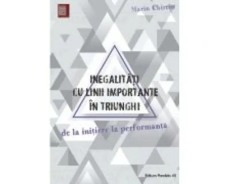 Inegalitati cu linii importante in triunghi. De la initiere la performanta - Marin Chirciu