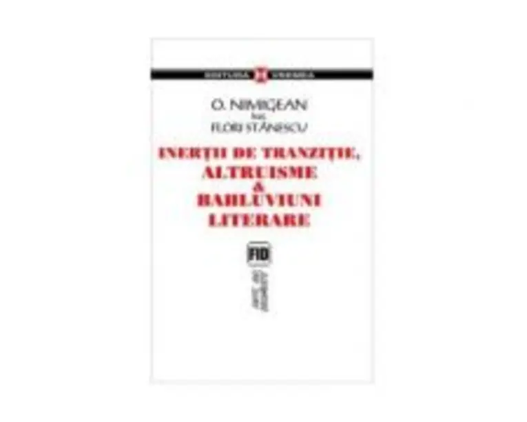 Inertii de tranzitie, altruisme si bahluviuni literare - Ovidiu Nimigean, Flori Stanescu