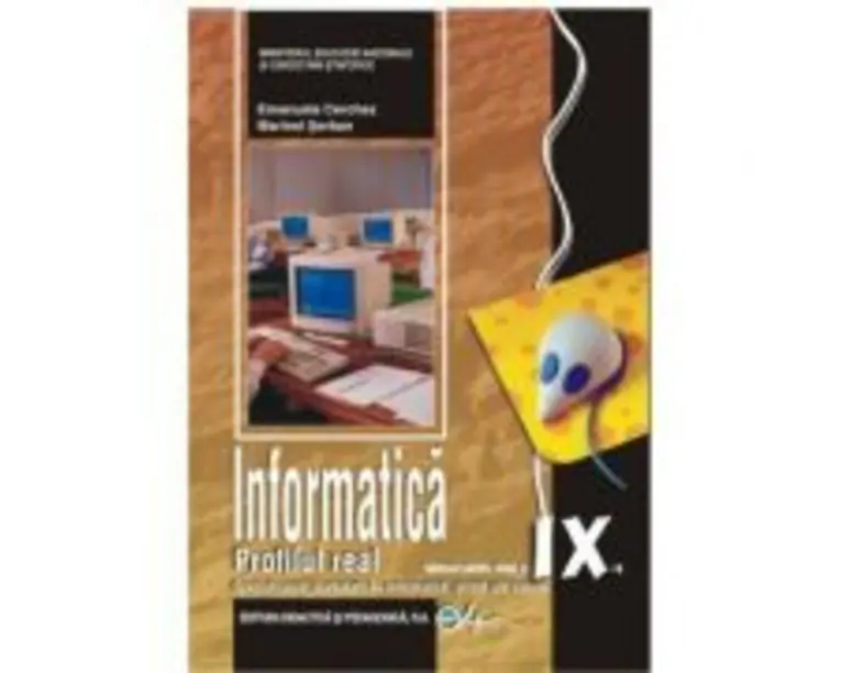 Informatica, manual pentru clasa a 9-a, profilul real. Specializarea matematica-informatica, stiinte ale naturii - Emanuela Cerchez