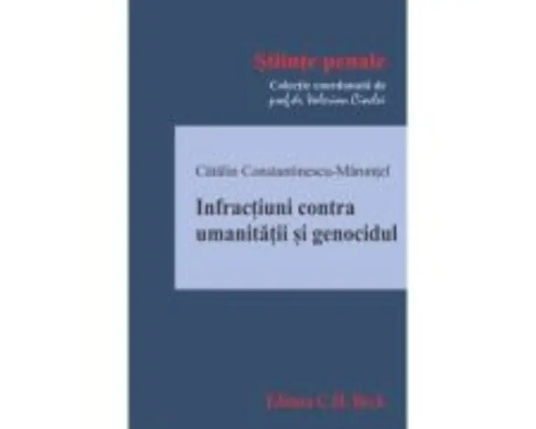 Infractiuni contra umanitatii si genocidul - Catalin Constantinescu-Maruntel