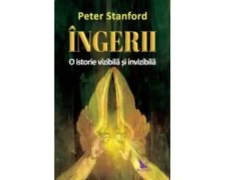 Ingerii. O istorie vizibila si invizibila - Peter Stanford