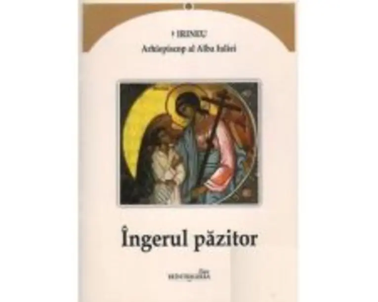 Ingerul pazitor - Irineu, arhiepiscop al Alba Iuliei