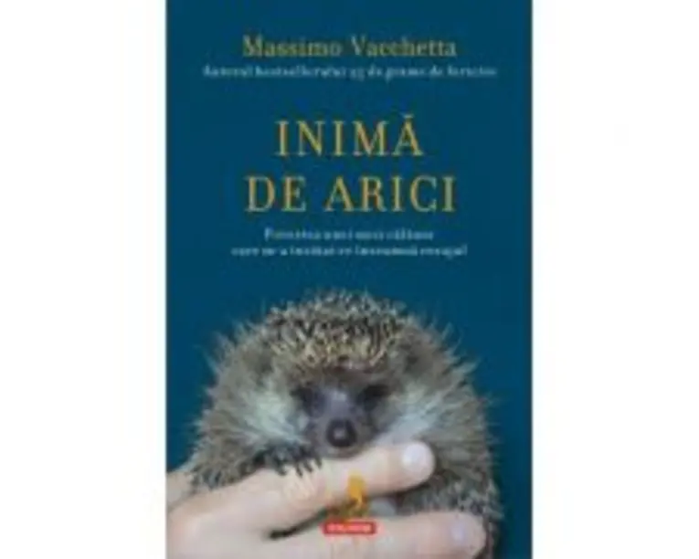 Inima de arici. Povestea unei mici calauze care m-a invatat ce inseamna curajul - Massimo Vacchetta