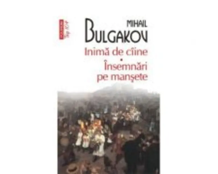 Inima de ciine. Insemnari pe mansete - Mihail Bulgakov