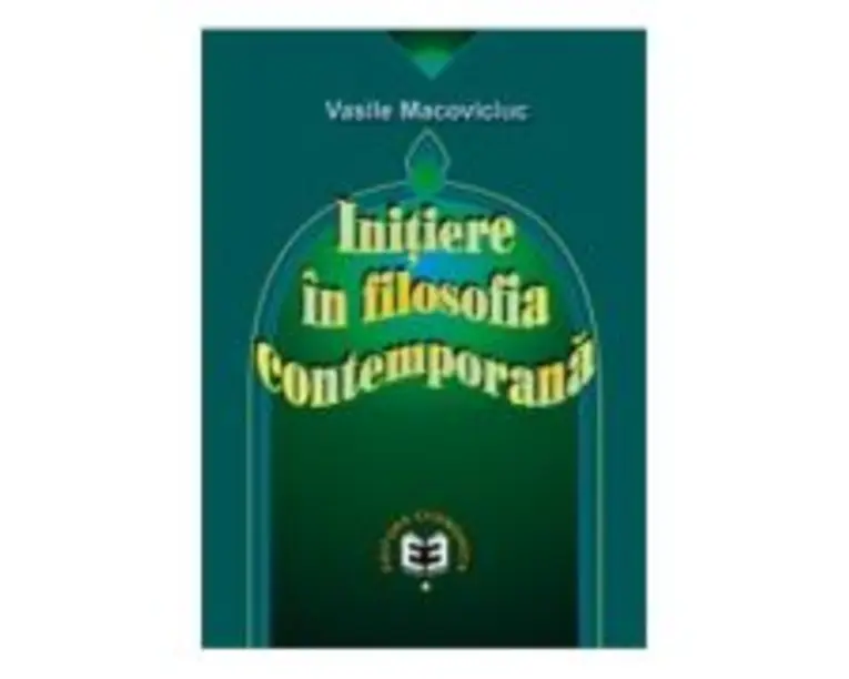 Initiere in filosofia contemporana - Vasile Macoviciuc