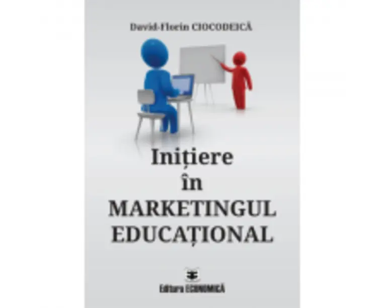 Initiere in marketingul educational - David-Florin Ciocodeica