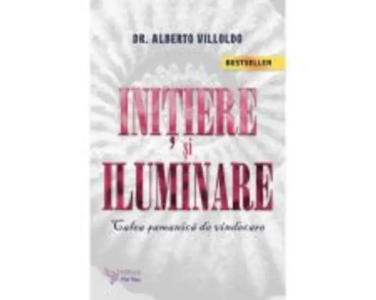 Initiere si iluminare. Calea samanica de vindecare - Alberto Villoldo