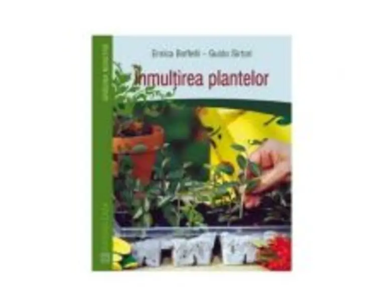 Inmultirea plantelor - Enrica Boffelli, Guido Sirtori